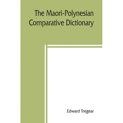 The Maori-Polynesian comparative dictionary