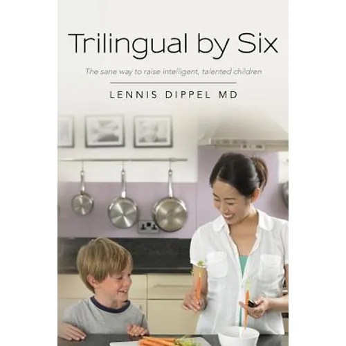 Trilingual by Six: The sane way to raise intelligent, talented children
