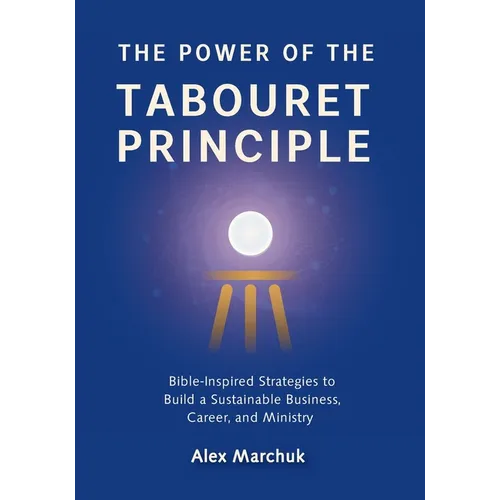 The Power of the Tabouret Principle: Bible-Inspired Strategies to Build a Sustainable Business, Career, and Ministry