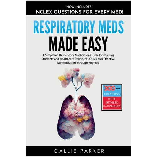 Respiratory Meds Made Easy: A Simplified Respiratory Medication Guide for Nursing Students and Healthcare Providers - Quick and Effective Memorization
