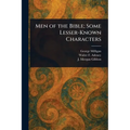 Men of the Bible; Some Lesser-Known Characters
