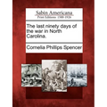 The Last Ninety Days of the War in North Carolina.
