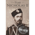 Tsar Nicholas II: A Life From Beginning to End