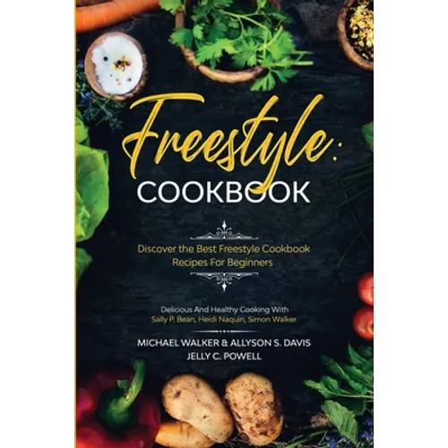 Freestyle Cookbook: Discover the Best Freestyle Cookbook Recipes For Beginners - Delicious And Healthy Cooking: With Sally P. Bean & Heidi