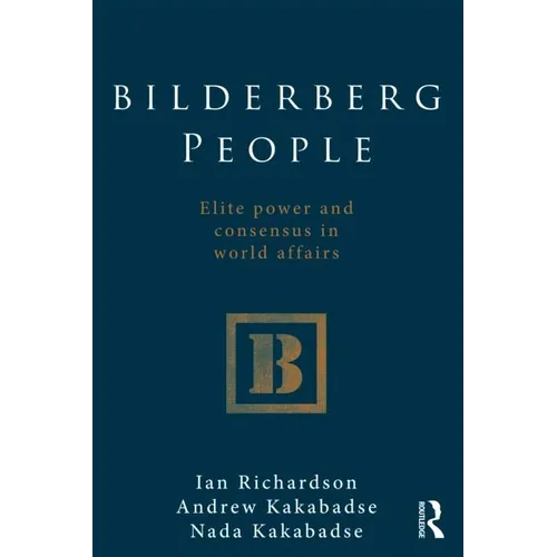 Bilderberg People: Elite Power and Consensus in World Affairs
