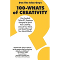 100-Whats Of Creativity: Questions To Spark Your Creativity, Unmuck Your Mind, And Break Through Your Mental Blocks