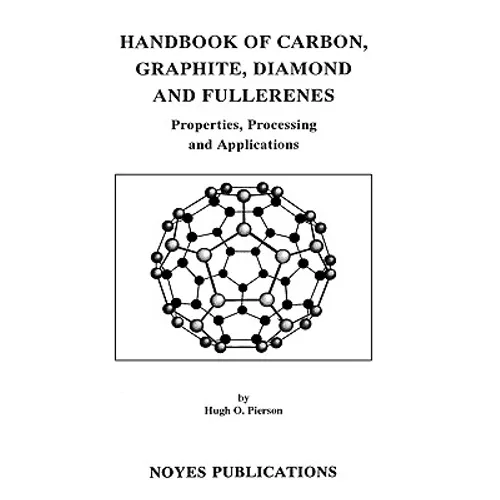 Handbook of Carbon, Graphite, Diamonds and Fullerenes: Processing, Properties and Applications
