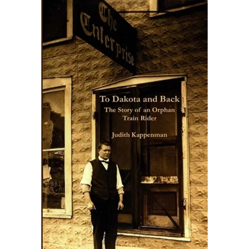To Dakota and Back: The Story of an Orphan Train Rider