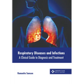 Respiratory Diseases and Infections: A Clinical Guide to Diagnosis and Treatment