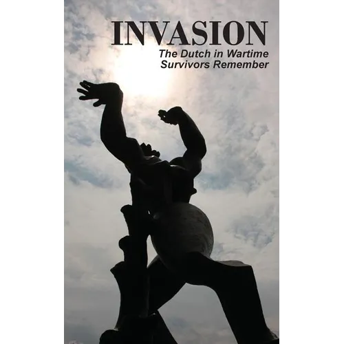 Invasion: The Dutch in Wartime, Survivors Remember