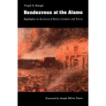 Rendezvous at the Alamo: Highlights in the Lives of Bowie, Crockett, and Travis