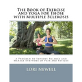 The Book of Exercise and Yoga for Those with Multiple Sclerosis: A Program to Improve Balance and Manage Symptoms of Pain and Fatigue