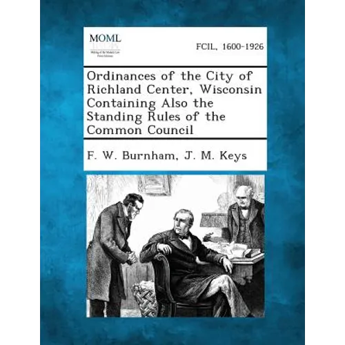 Ordinances of the City of Richland Center, Wisconsin Containing Also the Standing Rules of the Common Council