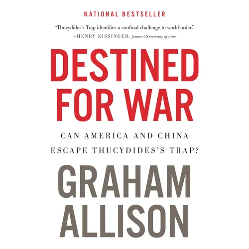 Destined for War: Can America and China Escape Thucydides's Trap?