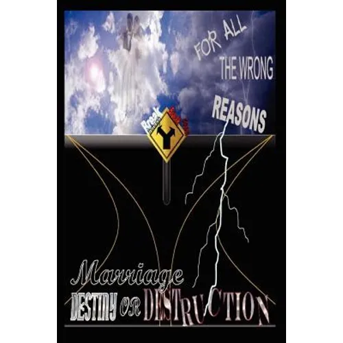 For All the Wrong Reasons Marriage: Destiny or Destruction