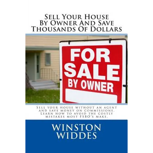 Sell Your House By Owner And Save Thousands Of Dollars: Sell your house without an agent and save money on commissions. Learn how to avoid the costly