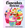 Cupcakes Coloring Book: Desserts Coloring Book for Young Baking Enthusiasts