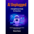 AI Unplugged: A Straightforward Guide for Executives