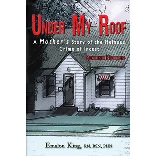 Under My Roof: A Mother's Story of the Heinous Crime of Incest