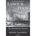 Labour and the Poor Volume IV: The Metropolitan Districts