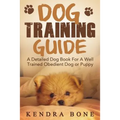 Dog Training Guide: A Detailed Training Dog Book For A Well Trained Obedient Dog or Puppy With Skills For Obedience Training, Dog Aggressi
