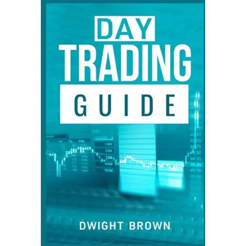 Day Trading Guide: Create a Passive Income Stream in 17 Days by Mastering Day Trading. Learn All the Strategies and Tools for Money Management, Discip