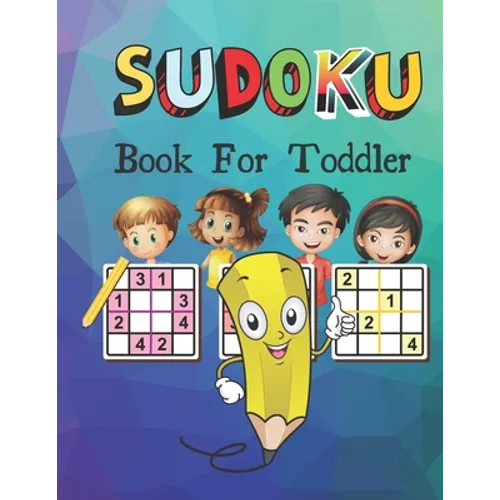 SUDOKU Book For Toddler: Logical Thinking - Brain Game Color In Activity Book Easy Sudoku Puzzles For Kids