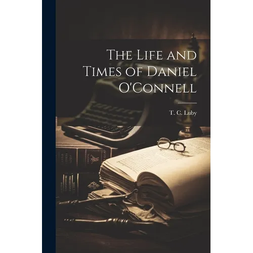 The Life and Times of Daniel O'Connell