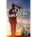 Clay Soldiers: One Marine's Story of War, Art & Atomic Energy