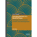 Emerging Markets in a World of Chaos: Pathways for Economic Growth and Development