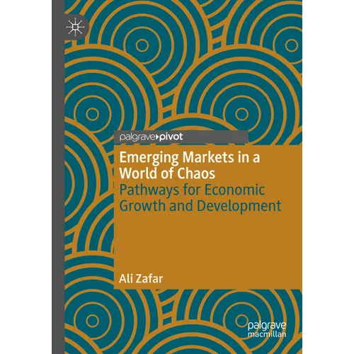 Emerging Markets in a World of Chaos: Pathways for Economic Growth and Development