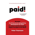 paid!: Reveals The 10 Secrets for Being Richly Rewarded for the Value you Deliver