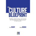 The Culture Blueprint: Building, Implementing, and Growing the Foundations for Organizational & Team Success