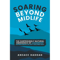 Soaring Beyond Midlife: The Surprisingly Natural Emergence of Leadership Superpowers in Life's Second Half