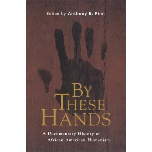 By These Hands: A Documentary History of African American Humanism