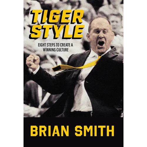 Tiger Style: Eight Steps to Create a Winning Culture