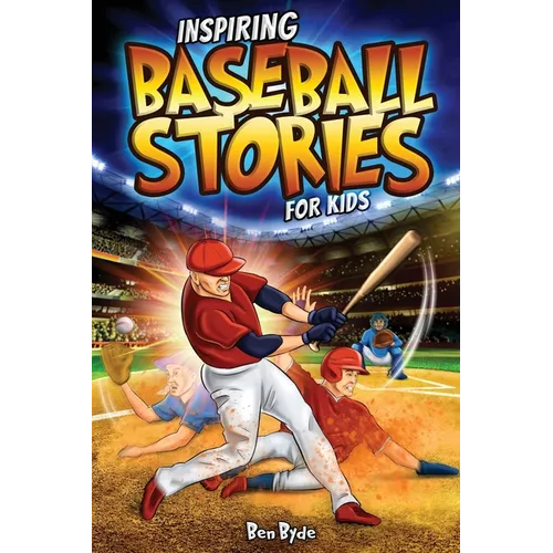Inspiring Baseball Stories for Kids: 14 Incredible Baseball Tales with Lessons in Courage & Mental Toughness for Young Sports Fans