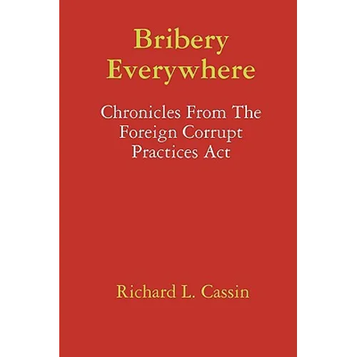 Bribery Everywhere: Chronicles From The Foreign Corrupt Practices Act