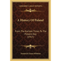 A History Of Poland: From The Earliest Times To The Present Day (1917)