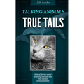 True Tails: Animal stories about amazing animals and real animal communication