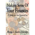 Making $ense Of Your Finances: 21 Weeks to a New Financial You