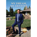 My Dream, My Destiny: Great Rewards come to those who Overcome Obstacles