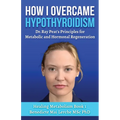 How I Overcame Hypothyroidism: Dr. Ray Peat's Principles for Metabolic and Hormonal Regeneration