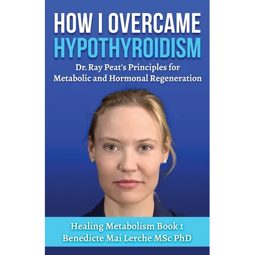 How I Overcame Hypothyroidism: Dr. Ray Peat's Principles for Metabolic and Hormonal Regeneration