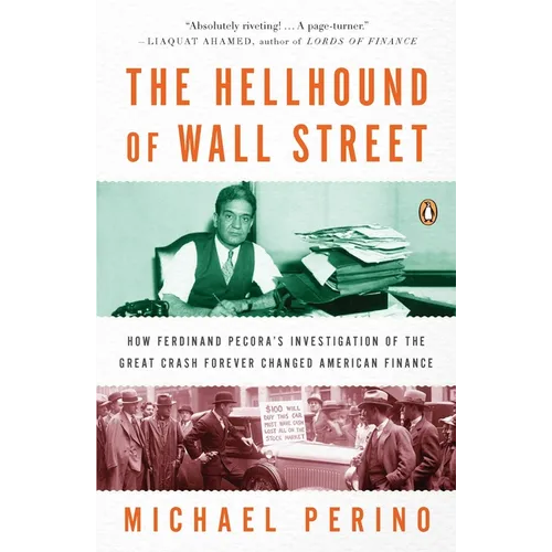 The Hellhound of Wall Street: How Ferdinand Pecora's Investigation of the Great Crash Forever Changed American Finance