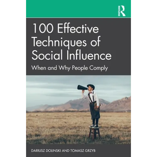 100 Effective Techniques of Social Influence: When and Why People Comply