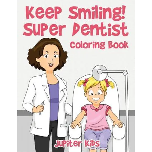 Keep Smiling! Super Dentist Coloring Book