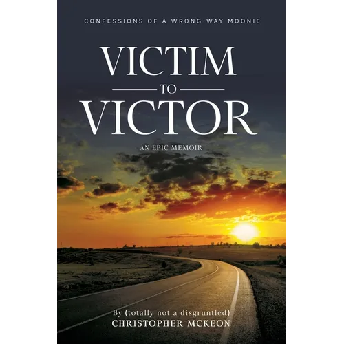 Victim to Victor: Confessions of a Wrong-way Moonie