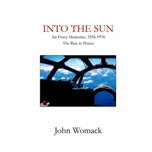 Into the Sun: Air Force Memories, 1957-1976, The Rise to Power