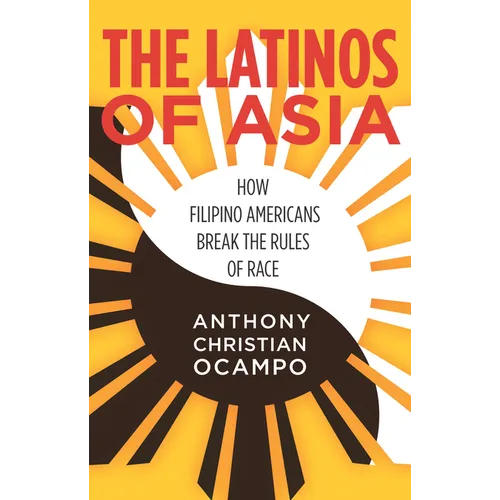 The Latinos of Asia: How Filipino Americans Break the Rules of Race